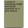 A Study of Comparing Model and Actual Contracts for a Joint Venture door Hui-Chun Liu