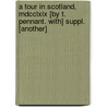 A Tour In Scotland, Mdcclxix [by T. Pennant. With] Suppl. [another] door Thomas Pennant
