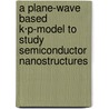 A plane-wave based k·p-model to study semiconductor nanostructures door Oliver Marquardt