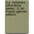 A.G. Meissners Sämmtliche Werke.: -3. Bd. Theater (German Edition)