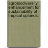 Agrobiodiversity Enhancement For Sustainability Of Tropical Uplands by Amparo M. Wagan