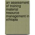 An Assessment Of Training Material Resource  Management In Ethiopia