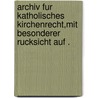 Archiv Fur Katholisches Kirchenrecht,mit Besonderer Rucksicht Auf . door Freiherrn V . Moy De Sons Ernst