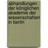 Abhandlungen Der Königlichen Akademie Der Wissenschaften in Berlin door Deutsche Akademie Der Wissenschaften Zu Berlin