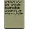 Abhandlungen der Königlich Bayerischen Akademie der Wissenschaften by Bayerische Akademie Der Wissenschaften Königlich