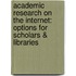 Academic Research On The Internet: Options For Scholars & Libraries