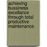 Achieving Bussiness Excellance Through Total Productive Maintenance