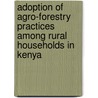 Adoption of Agro-forestry Practices Among Rural Households in Kenya door Agnes Mugure