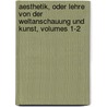 Aesthetik, Oder Lehre Von Der Weltanschauung Und Kunst, Volumes 1-2 by Karl Friedrich Eusebius Trahndorff