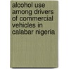Alcohol Use Among Drivers of Commercial Vehicles in Calabar Nigeria by Segun Bello