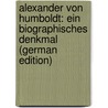 Alexander Von Humboldt: Ein Biographisches Denkmal (German Edition) door Klencke Hermann