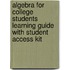 Algebra for College Students Learning Guide with Student Access Kit