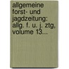 Allgemeine Forst- Und Jagdzeitung: Allg. F. U. J. Ztg, Volume 13... door Onbekend