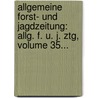 Allgemeine Forst- Und Jagdzeitung: Allg. F. U. J. Ztg, Volume 35... door Onbekend
