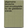 Allgemeine deutsche Real-Encyklopädie für die gebildeten Stände. door Onbekend