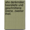 Alte Denkmäler: Basreliefe und geschnittene Steine. Zweiter Theil. by F[Riedrich] G[Ottlieb] Welcker