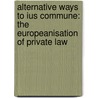 Alternative Ways to Ius Commune: The Europeanisation of Private Law door Loos
