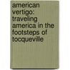 American Vertigo: Traveling America In The Footsteps Of Tocqueville door Bernard-Henri Levy