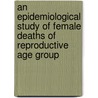 An Epidemiological Study of Female Deaths of Reproductive Age Group door Krishna Prakash Joshi
