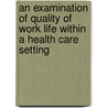 An Examination of Quality of Work Life within a Health Care Setting by Darla Fortune
