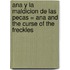 Ana y la Maldicion de las Pecas = Ana and the Curse of the Freckles