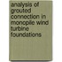 Analysis of Grouted Connection in Monopile Wind Turbine Foundations