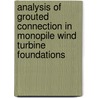 Analysis of Grouted Connection in Monopile Wind Turbine Foundations door Nedzad Dedic