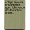 Anlage Zu Einer Brauchbaren Geschichtskunde Des Teutschen Reichs... door Friedrich A. Sorge