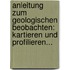 Anleitung Zum Geologischen Beobachten: Kartieren Und Profilieren...
