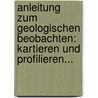 Anleitung Zum Geologischen Beobachten: Kartieren Und Profilieren... door Hans Höfer Von Heimhalt