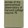 Annals of the Astronomical Observatory of Harvard College Volume 76 by Harvard College Observatory
