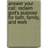 Answer Your Call: Reclaim God's Purpose for Faith, Family, and Work