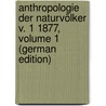 Anthropologie Der Naturvölker V. 1 1877, Volume 1 (German Edition) door Waitz Theodor