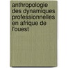 Anthropologie des dynamiques professionnelles en Afrique de l'Ouest by Fatoumata Hane