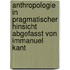 Anthropologie in pragmatischer hinsicht abgefasst von Immanuel Kant