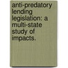 Anti-Predatory Lending Legislation: A Multi-State Study of Impacts. by Tonya Diane Zimmerman