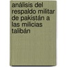 Análisis del respaldo militar de Pakistán a las milicias Talibán by Astrid Lorena Suárez Martínez