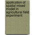 Application of Spatial Mixed Model in Agricultural Field Experiment
