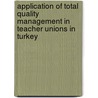 Application of Total Quality Management in Teacher Unions in Turkey door Abdullah Bagci