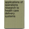 Applications of Operations Research to Health Care Delivery Systems by Brant E. Fries