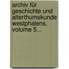 Archiv Für Geschichte Und Alterthumskunde Westphalens, Volume 5... by Paul Wigand