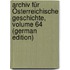Archiv Für Österreichische Geschichte, Volume 64 (German Edition)