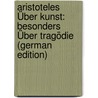 Aristoteles Über Kunst: Besonders Über Tragödie (German Edition) door Hubert Reinkens Joseph