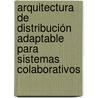 Arquitectura de distribución adaptable para sistemas colaborativos door Javier SolíS. Angulo