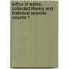 Arthur of Wales: Collected Literary and Historical Sources Volume 1 by Steve Blake