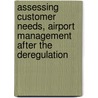 Assessing Customer Needs, Airport Management After The Deregulation door Edgar Bellow