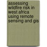 Assessing Wildfire Risk In West Africa Using Remote Sensing And Gis door Kolade Ayorinde