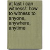 At Last I Can Witness!: How to Witness to Anyone, Anywhere, Anytime by Robert Davis