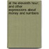 At the Eleventh Hour: And Other Expressions about Money and Numbers