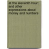 At the Eleventh Hour: And Other Expressions about Money and Numbers door Bridget Heos